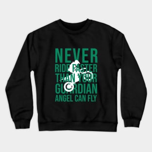 Never ride faster than your guardian angel can fly Crewneck Sweatshirt